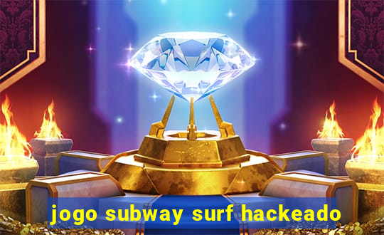 jogo subway surf hackeado